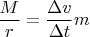 $\dfrac {M}{r} = \dfrac {\Delta v} {\Delta t}m$