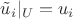 $\tilde u_i|_U=u_i$