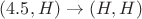 $(4.5, H) \to (H, H)$