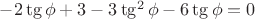 $-2\tg\phi+3-3\tg^2\phi-6\tg\phi=0$ $-2\tg\phi+3-3\tg^2\phi-6\tg\phi=0$