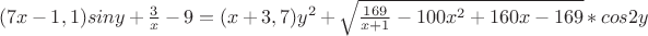 $(7x-1,1)siny+\frac3x-9=(x+3,7)y^2+\sqrt{\frac{169}{x+1}-100x^2+160x-169}*cos2y$