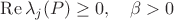 $\mathrm{Re}\, \lambda_j(P)\ge 0,\quad \beta>0$