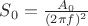$S_0=\frac{A_0}{(2\pi f)^2 }$