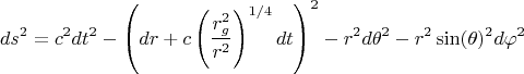 $$ds^2 = c^2 dt^2 - \left( dr  + c \left( \frac{r_g^2}{r^2} \right)^{1/4} dt \right)^2 - r^2 d\theta^2 - r^2 \sin(\theta)^2 d\varphi^2$$