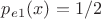 $p_e_1(x)=1/2$
