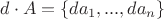$d \cdot A = \{ da_1,..., da_n\}$