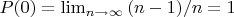 $P(0)=\lim_{n \to \infty} {(n-1)/n}=1$