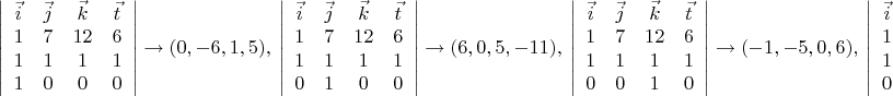$$\left|\begin{array}{cccc}
\vec i&\vec j&\vec k&\vec t\\
1&7&12&6\\
1&1&1&1\\
1&0&0&0
\end{array}\right|\rightarrow (0,-6,1,5),\ \left|\begin{array}{cccc}
\vec i&\vec j&\vec k&\vec t\\
1&7&12&6\\
1&1&1&1\\
0&1&0&0
\end{array}\right|\rightarrow (6,0,5,-11),\ \left|\begin{array}{cccc}
\vec i&\vec j&\vec k&\vec t\\
1&7&12&6\\
1&1&1&1\\
0&0&1&0
\end{array}\right|\rightarrow (-1,-5,0,6),\ \left|\begin{array}{cccc}
\vec i&\vec j&\vec k&\vec t\\
1&7&12&6\\
1&1&1&1\\
0&0&0&1
\end{array}\right|\rightarrow (-5,11,-6,0).$$
