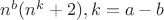 $n^b(n^k+2), k=a-b$