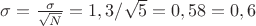 $\sigma=\frac{\sigma}{\sqrt{N}}=1,3/\sqrt{5}=0,58=0,6$