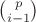 ${p\choose i-1}$ ${p\choose i-1}$