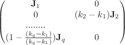 $$\begin{pmatrix} \bold J_1 & 0 \\ 
0 & (k_2-k_1)\bold J_2 \\ 
........ \\ 
(1-\frac{(k_q-k_1)}{(k_q-k_1)})\bold J_q & 0 \\ \end{pmatrix} $$