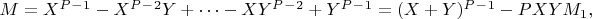 $M =X^P^-^1-X^P^-^2Y +\cdots-XY^P^-^2 + Y^P^-^1 = (X + Y)^P^-^1-PXYM_1, 

$