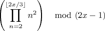 $$ \left(\prod_{n=2}^{\lfloor 2x/3 \rfloor}{n^2}\right) \mod (2x-1)$$