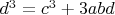 $ d^3 = c^3 + 3abd $