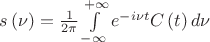 $\[s\left( \nu  \right) = \frac{1}{{2\pi }}\int\limits_{ - \infty }^{ + \infty } {{e^{ - i\nu t}}C\left( t \right)d\nu } \]$