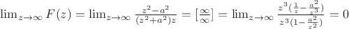 $ \lim_{z\to \infty}F(z) = \lim_{z\to \infty} \frac{z^2 - a^2}{(z^2 + a^2)z} = [\frac{\infty}{\infty}] = \lim_{z\to \infty} \frac{z^3(\frac{1}{z} - \frac{a^2}{z^3})}{z^3(1 - \frac{a^2}{z^2})} = 0 $
