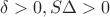 $\delta>0,S\Delta>0$