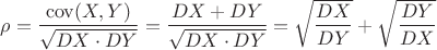 $\rho=\dfrac{\operatorname{cov}(X,Y)}{\sqrt{DX\cdot DY}}=\dfrac{DX+ DY}{\sqrt{DX\cdot DY}}=\sqrt{\dfrac{DX}{DY}}+\sqrt\dfrac{DY}{DX}$