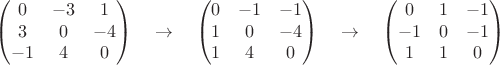 $$\begin{pmatrix}
0 & -3 & 1\\
3 & 0 & -4\\
-1 & 4 & 0
\end{pmatrix}
\quad \to \quad
\begin{pmatrix}
0 & -1 & -1\\
1 & 0 & -4\\
1 & 4 & 0
\end{pmatrix}
\quad \to \quad
\begin{pmatrix}
0 & 1 & -1\\
-1 & 0 & -1\\
1 & 1 & 0
\end{pmatrix}
$$