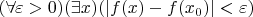 $(\forall \varepsilon > 0)(\exists x)(\left| f(x) - f(x_0) \right| < \varepsilon)$