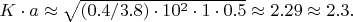 $K\cdot a \approx \sqrt{(0.4/3.8)\cdot 10^2\cdot 1\cdot 0.5} \approx 2.29 \approx 2.3.$