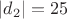 $\left\lvert d_2 \right\rvert=25$