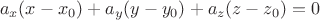 $$a_x(x-x_0)+a_y(y-y_0)+a_z(z-z_0)=0$$