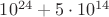 $10^{24}+5\cdot 10^{14}$