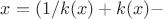 $x=(1/k(x)+k(x)-$