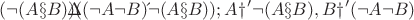 $(&not;(A &and; B))&sup;((&not;A &or; &not;B)&sup; &not;(A &and; B));  A &rarr;&not;(A &and; B) , B &rarr;(&not;A &or; &not;B)$