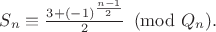 $S_n \equiv \frac{3+(-1)^{\frac{n-1}{2}}}{2}\pmod{Q_n}.$