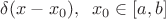 $\delta(x-x_0),\;\; x_0\in[a,b]$