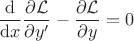 $\displaystyle
\frac{\mathrm{d}}{\mathrm{d}x}\frac{\partial\mathcal{L}}{\partial y'} - \frac{\partial \mathcal{L}}{\partial y} = 0
$