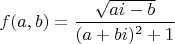 $$f(a,b)=\frac{\sqrt{ai-b}}{(a+bi)^2+1}$$