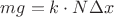 $mg=k\cdot N \Delta x$