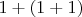 $1+(1+1)$