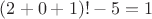 $(2+0+1)!-5=1$