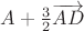 $A + \frac32 \overrightarrow{AD}$