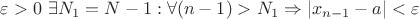 $\varepsilon>0 \  \exists N_1=N-1 : \forall (n-1)>N_1 \Rightarrow\left|x_{n-1}-a\right|<\varepsilon$
