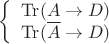 $
\left\{ \begin{array}{l}
\mathrm{Tr} (A \to D)\\
\mathrm{Tr} (\overline{A} \to D)
\end{array} \right.
$