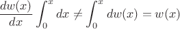 $$\frac{dw(x)}{dx} \int_{0}^{x}{dx}\neq\int_{0}^{x}{dw(x)}={w(x)}$$