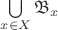 $\bigcup\limits_{x\in X} \mathfrak B_x$