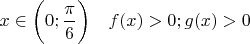 $x \in \bigg( 0; \dfrac{\pi}{6} \bigg) \quad f(x)>0; g(x)>0$