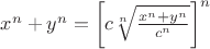 $x^n+y^n=\left[c\sqrt[n]{\frac{x^n+y^n}{c^n}}\right]^n$