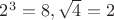 $2^3=8, \sqrt4=2$