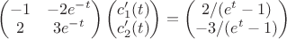 $\begin{pmatrix}-1&-2e^{-t}\\2&3e^{-t}\end{pmatrix}\begin{pmatrix}c_1'(t)\\c_2'(t)\end{pmatrix}=\begin{pmatrix}2/(e^t-1)\\-3/(e^t-1)\end{pmatrix}$