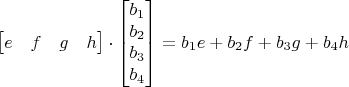 $$\begin{bmatrix}
e & f & g & h
\end{bmatrix}\cdot \begin{bmatrix}
b_1 \\ b_2 \\ b_3 \\ b_4
\end{bmatrix}=b_1e+b_2f+b_3g+b_4h$$