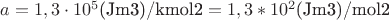 $a=1,3\cdot10^5\text{(Jm3)/kmol2}=1,3*10^2\text{(Jm3)/mol2}$