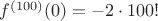 $f^{(100)}(0)=-2\cdot 100!$
